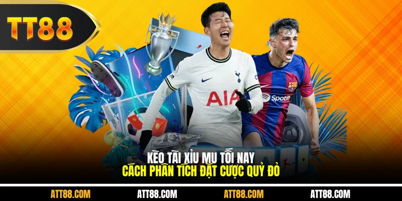 Kèo Tài Xỉu MU Tối Nay