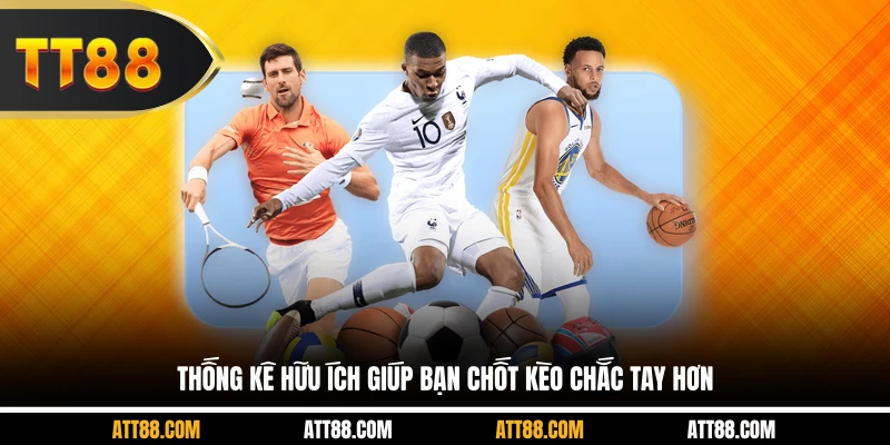 Thống kê hữu ích giúp bạn chốt kèo chắc tay hơn